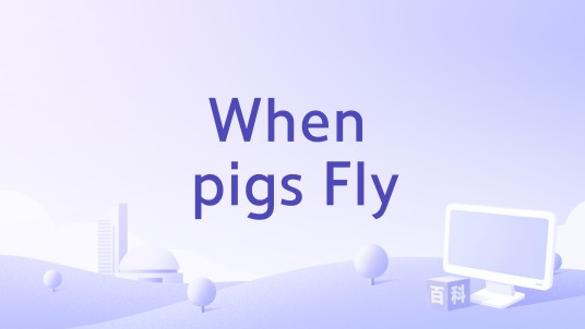 When pigs Fly