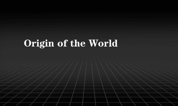 Origin of the World