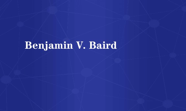 Benjamin V. Baird