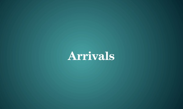 Arrivals