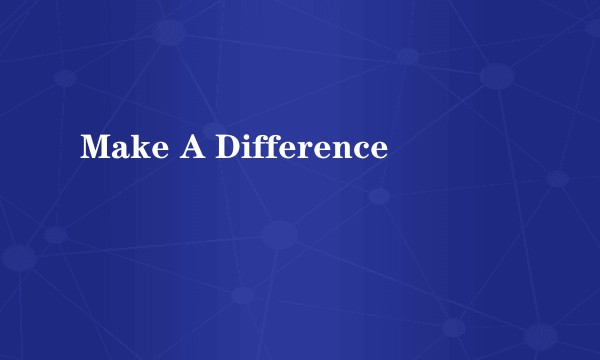 Make A Difference