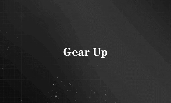 Gear Up