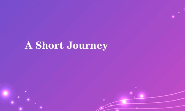 A Short Journey