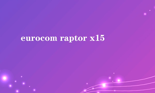 eurocom raptor x15