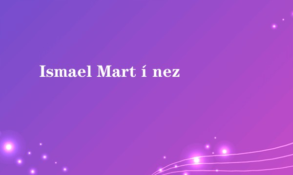 Ismael Martínez