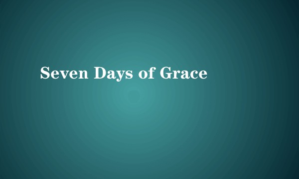 Seven Days of Grace