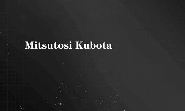 Mitsutosi Kubota