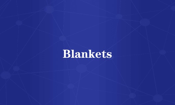 Blankets