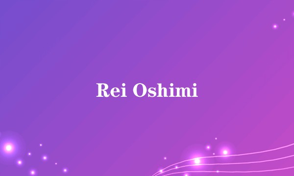 Rei Oshimi