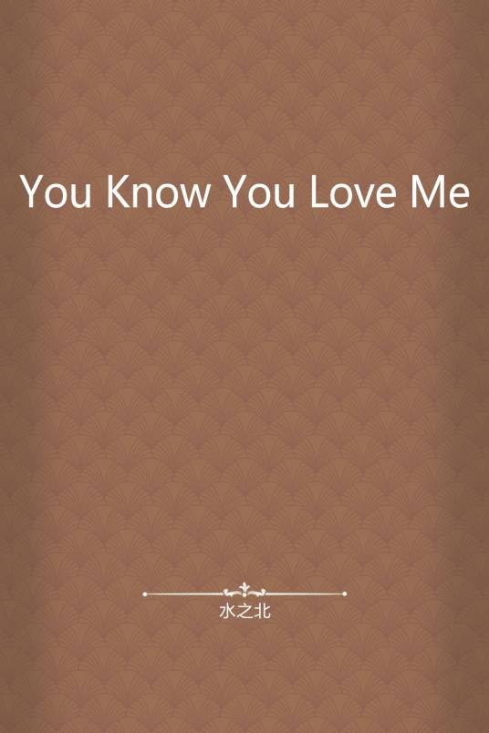 You Know You Love Me