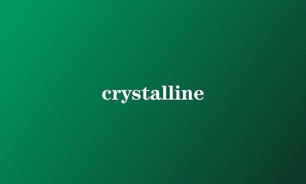 crystalline