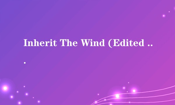 Inherit The Wind (Edited Version)