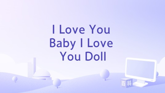 I Love You Baby I Love You Doll