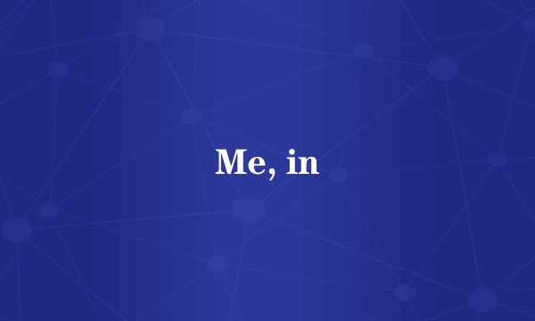 Me, in