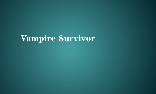 Vampire Survivor