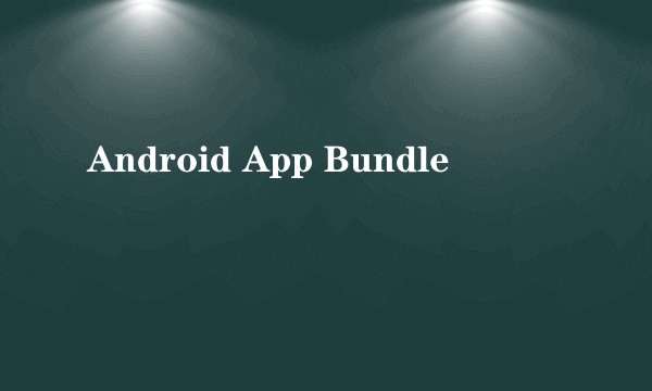 Android App Bundle