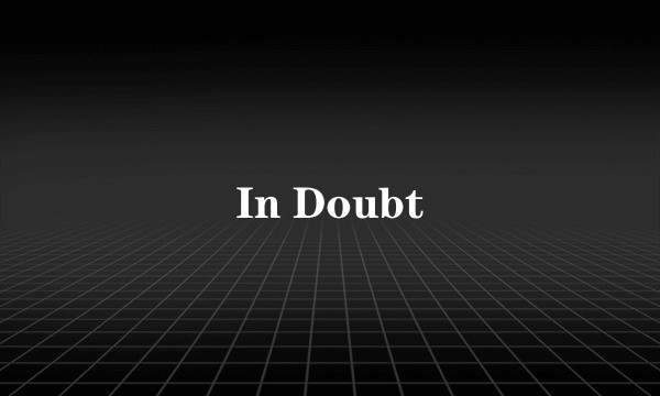 In Doubt