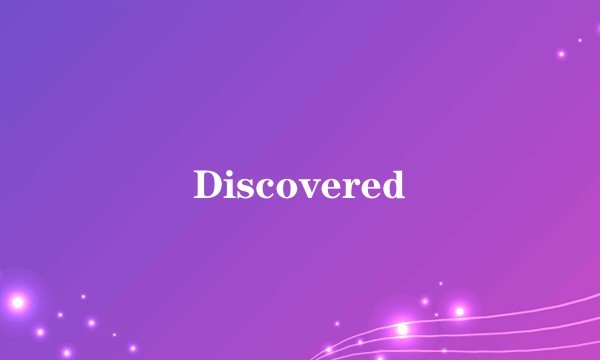 Discovered