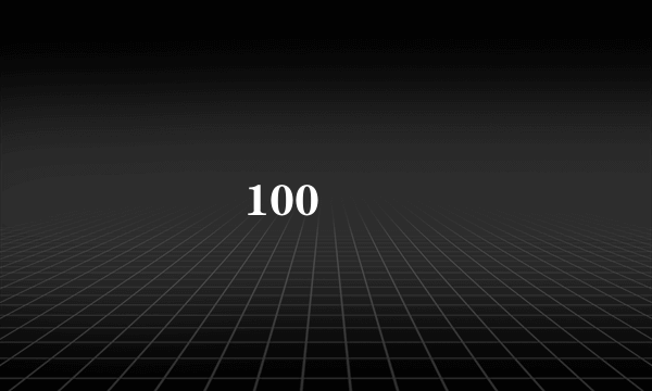 100 �