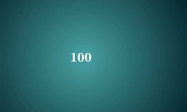100 �