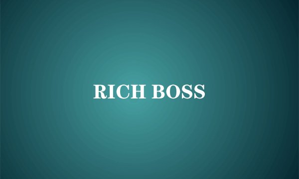 RICH BOSS