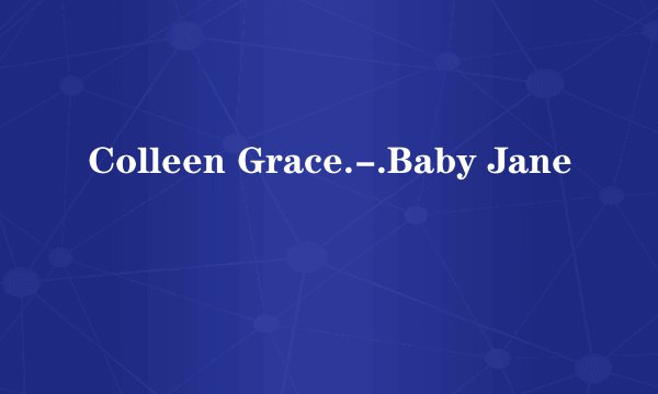 Colleen Grace.-.Baby Jane