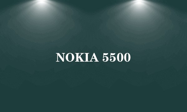 NOKIA 5500