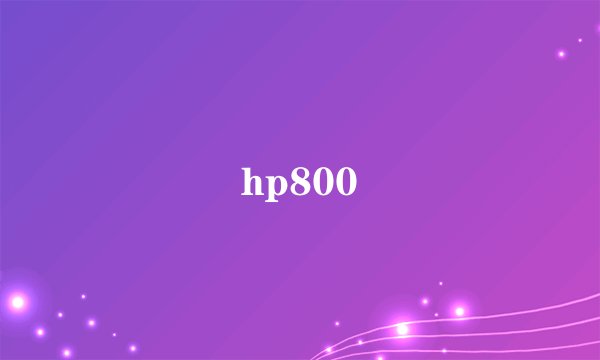 hp800